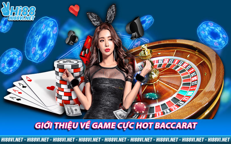 Giới thiệu về game cực hot Baccarat