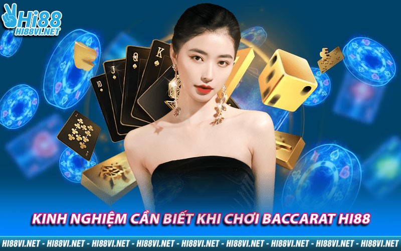 Kinh nghiệm cần biết khi chơi Baccarat Hi88