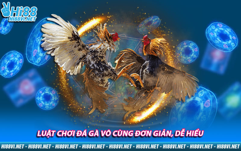 Luật chơi đá gà vô cùng đơn giản, dễ hiểu