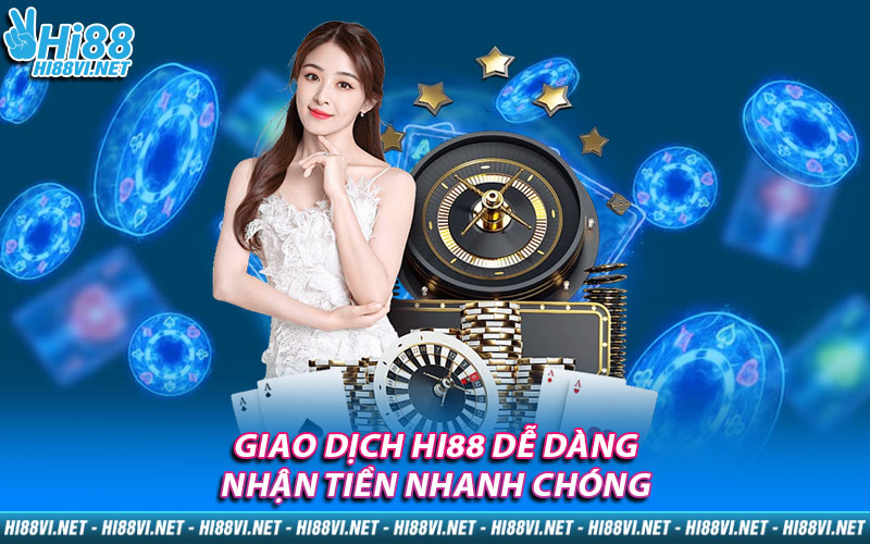 Giao dịch Hi88 dễ dàng, nhận tiền nhanh chóng