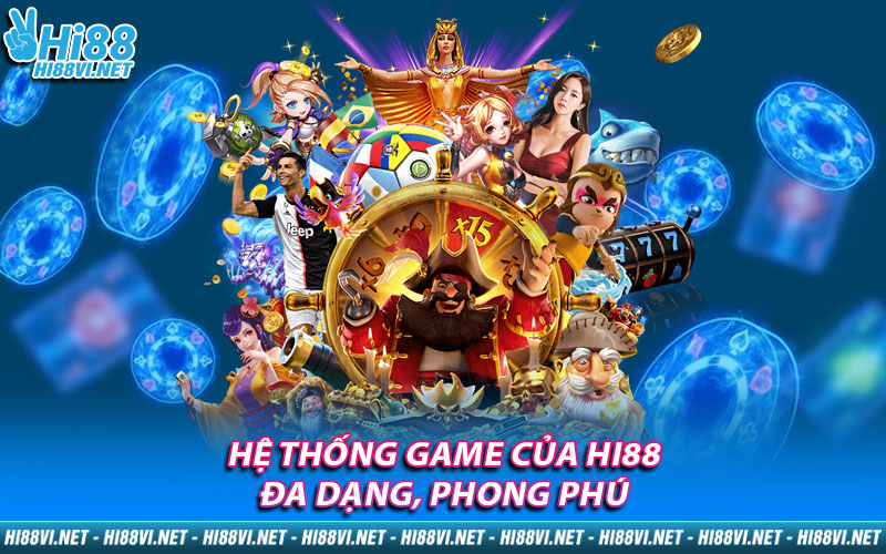 Hệ thống game của Hi88 đa dạng, phong phú