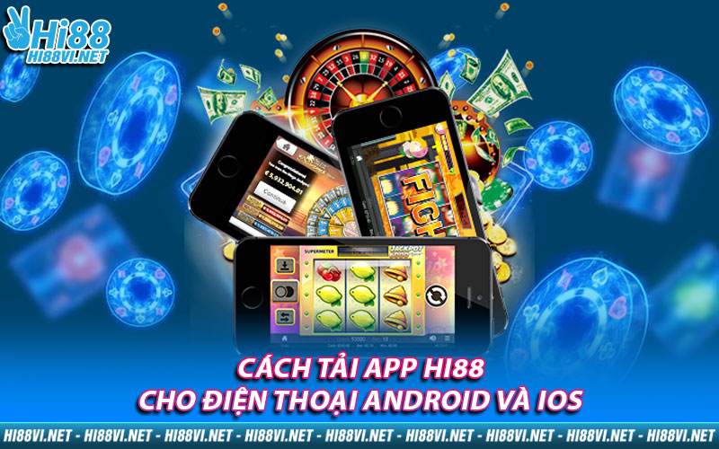 Cách tải App Hi88 cho điện thoại Android và iOS