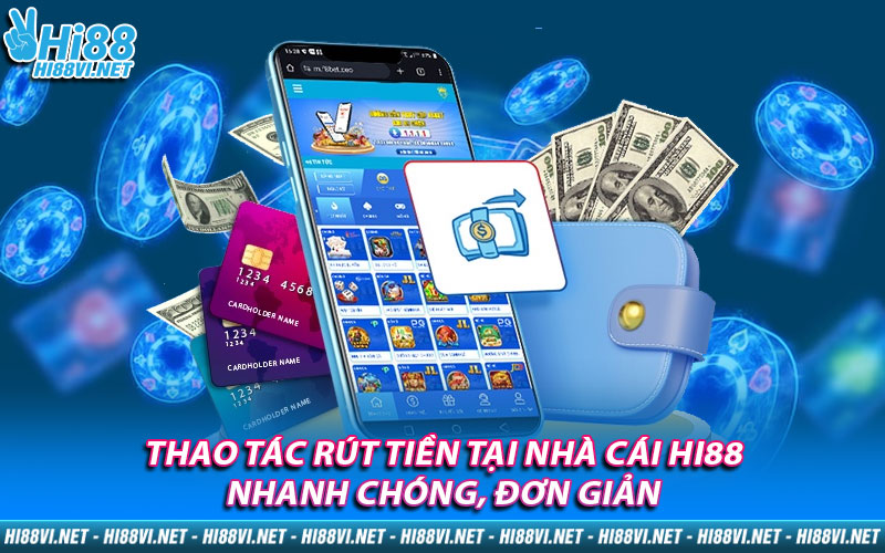 Thao tác rút tiền tại nhà cái Hi88 nhanh chóng, đơn giản