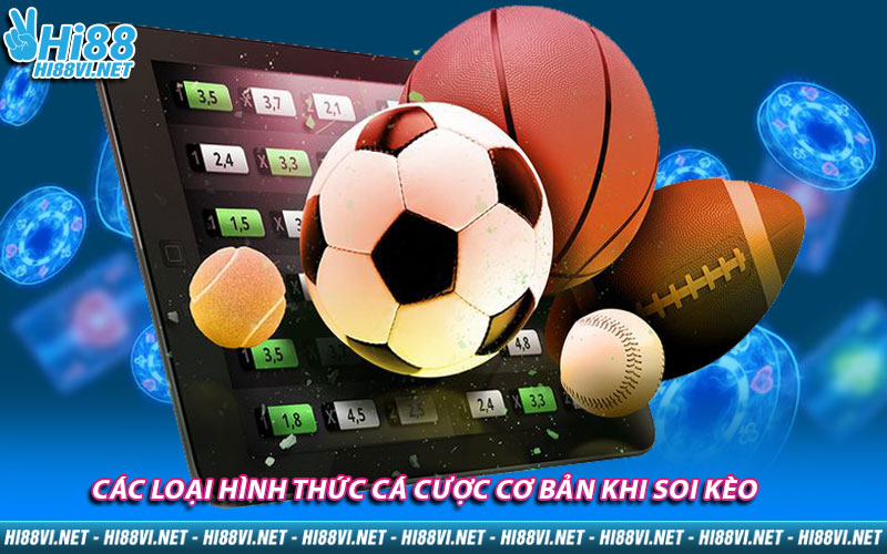 Các loại hình thức cá cược cơ bản khi soi kèo