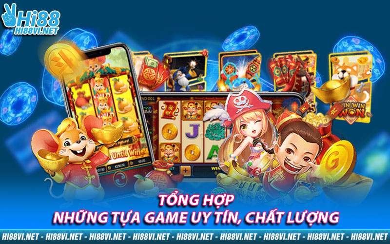 Tổng hợp những tựa game uy tín, chất lượng