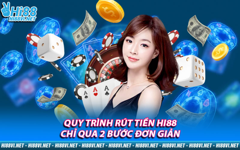 Quy trình rút tiền Hi88 chỉ qua 2 bước đơn giản