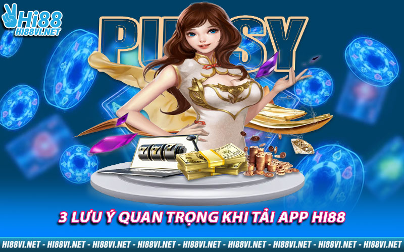 3 lưu ý quan trọng khi tải App Hi88