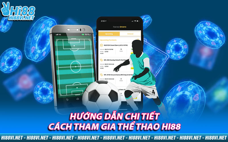 Hướng dẫn chi tiết cách tham gia Thể Thao Hi88